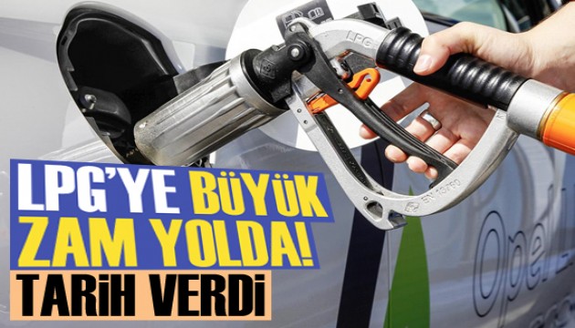 LPG'ye büyük zam yolda, tarih verdi!